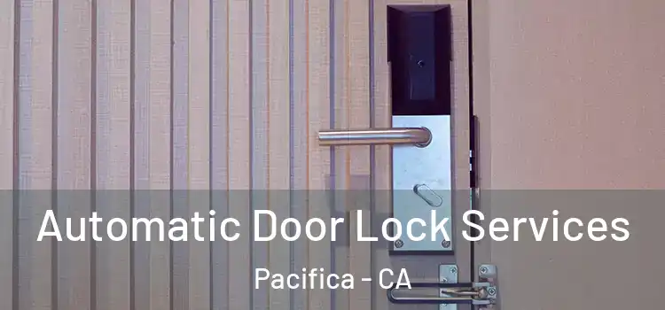 Automatic Door Lock Services Pacifica - CA