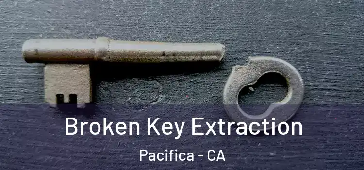 Broken Key Extraction Pacifica - CA