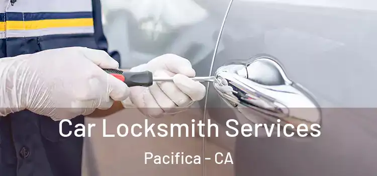 Car Locksmith Services Pacifica - CA