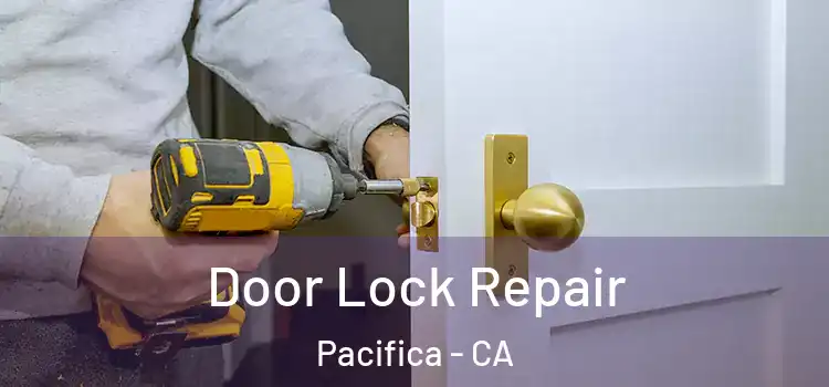 Door Lock Repair Pacifica - CA