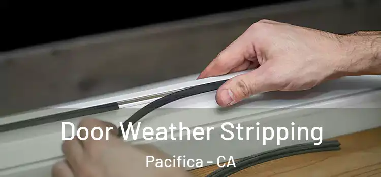 Door Weather Stripping Pacifica - CA