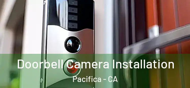 Doorbell Camera Installation Pacifica - CA