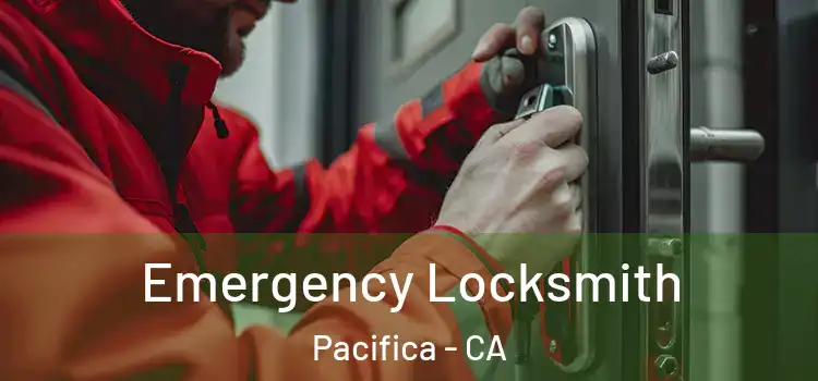 Emergency Locksmith Pacifica - CA