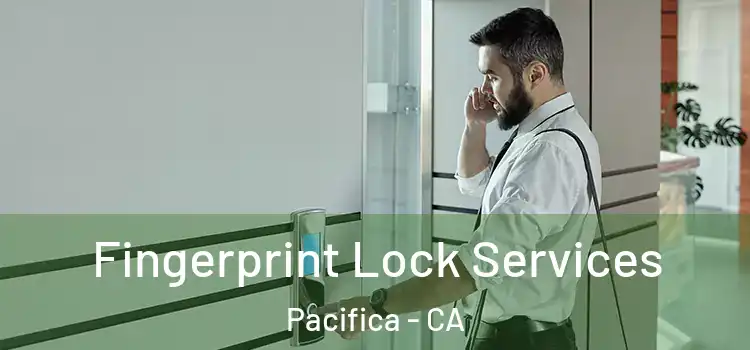  Fingerprint Lock Services Pacifica - CA