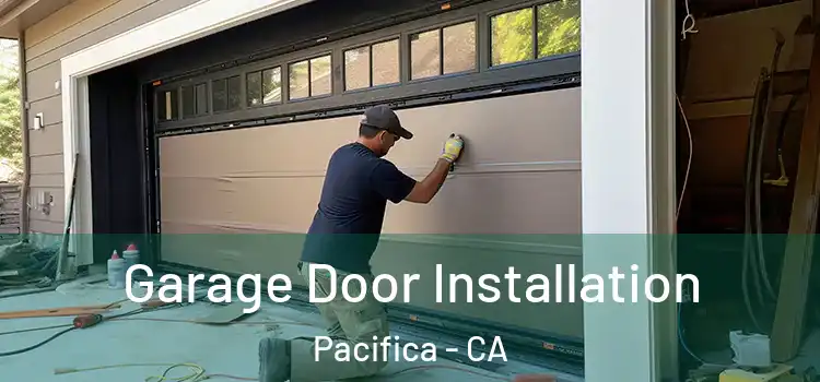  Garage Door Installation Pacifica - CA