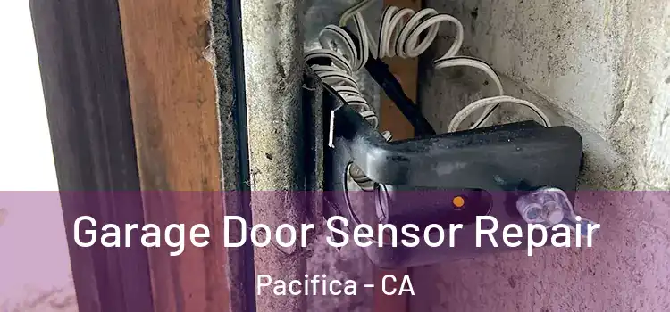 Garage Door Sensor Repair Pacifica - CA
