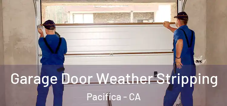  Garage Door Weather Stripping Pacifica - CA