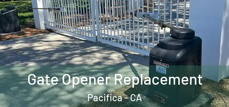 Gate Opener Replacement Pacifica - CA