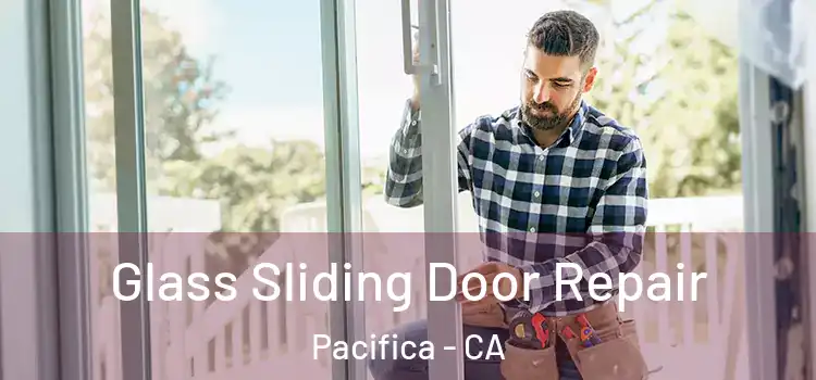 Glass Sliding Door Repair Pacifica - CA