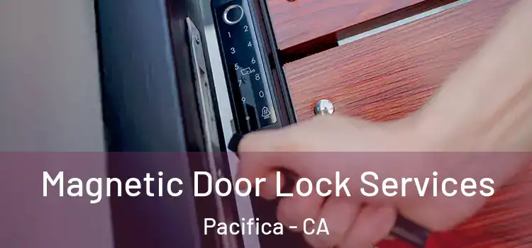  Magnetic Door Lock Services Pacifica - CA