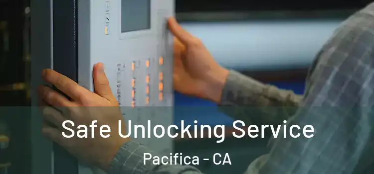 Safe Unlocking Service Pacifica - CA